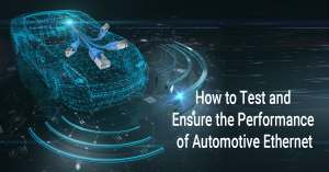 Read more about the article 【虹科技术分享】如何测试和确保汽车以太网的性能